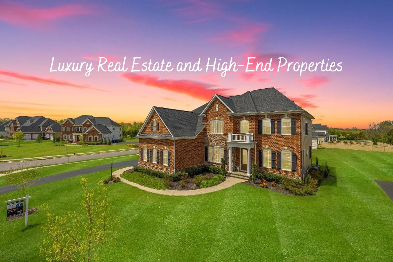 Luxury Real Estate and High-End Properties